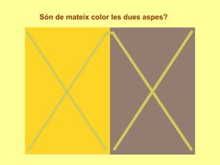 Són de mateix color les dues aspes?
 