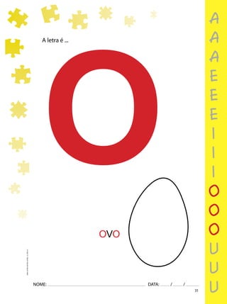 31
NOME: DATA: / /
UMA-LETRA-OUTRA-LETRA_12_PAG-31
A letra é ...
O
OVO
a
a
a
e
e
e
i
i
i
o
o
o
u
u
u
 