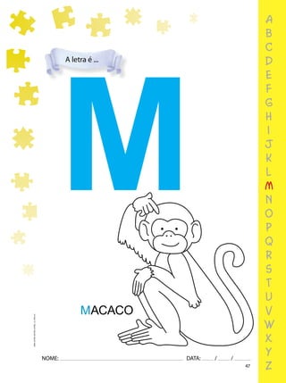 47
NOME: DATA: / /
UMA-LETRA-OUTRA-LETRA_12_PAG-47
A letra é ...
a
b
c
d
e
f
g
h
i
j
k
l
m
n
o
p
q
r
s
t
u
v
w
x
y
z
M
MACACO
 