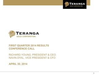 1
FIRST QUARTER 2014 RESULTS
CONFERENCE CALL
RICHARD YOUNG, PRESIDENT & CEO
NAVIN DYAL, VICE PRESIDENT & CFO
APRIL 30, 2014
 