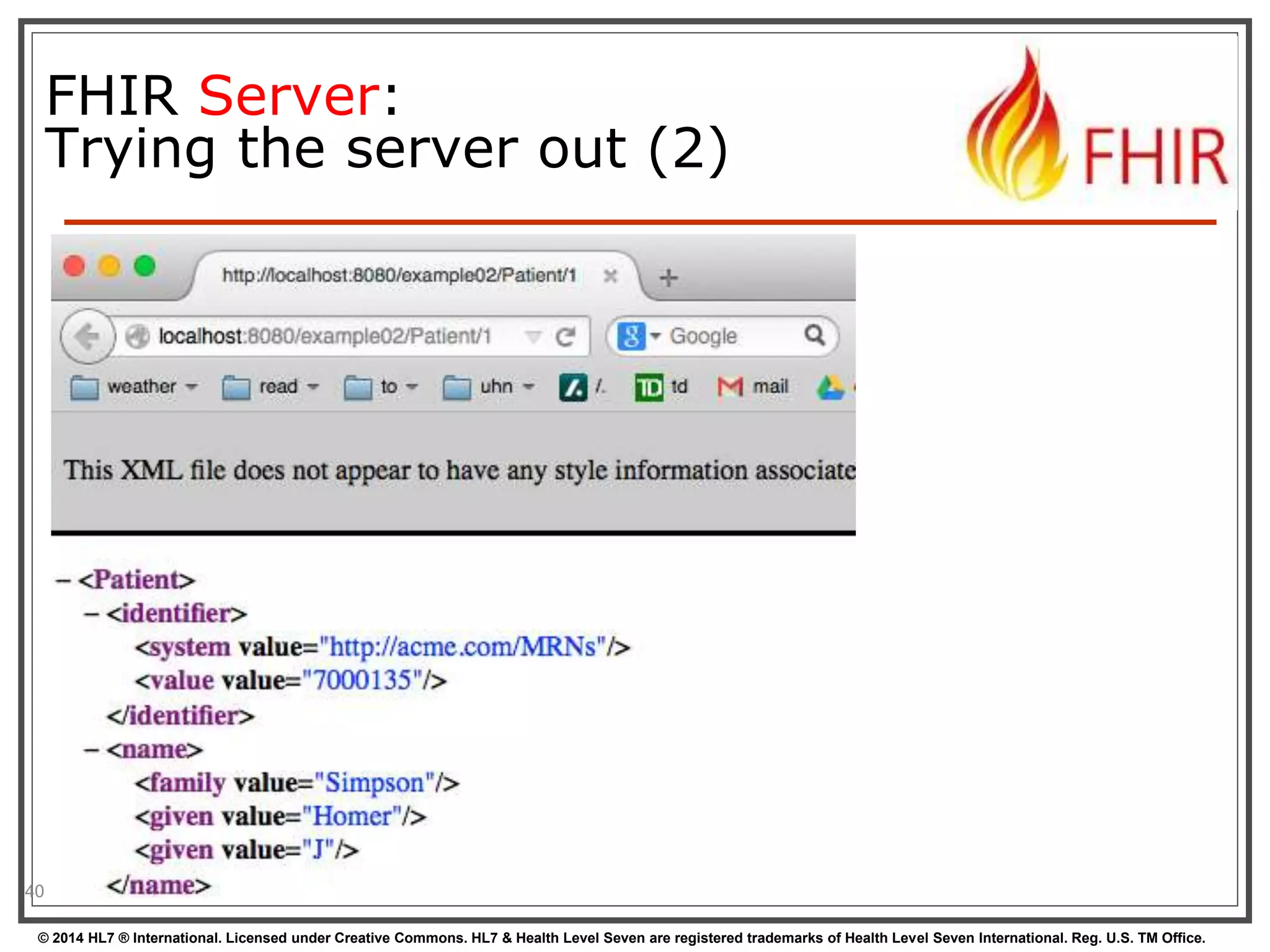 FHIR Server: 
Trying the server out (2) 
 Console 1: Start Server 
40 
© 2014 HL7 ® International. Licensed under Creative Commons. HL7 & Health Level Seven are registered trademarks of Health Level Seven International. Reg. U.S. TM Office. 
 
