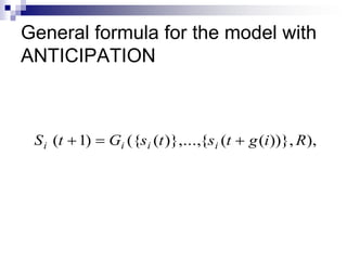 General formula for the model with
ANTICIPATION



 S i (t   1)   Gi ({si (t )},...,{si (t   g (i ))}, R ),
 