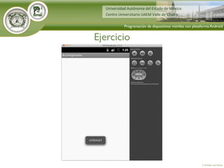 Ejercicio
4. Activities and Intents
Programación de dispositivos móviles con plataforma Android
 