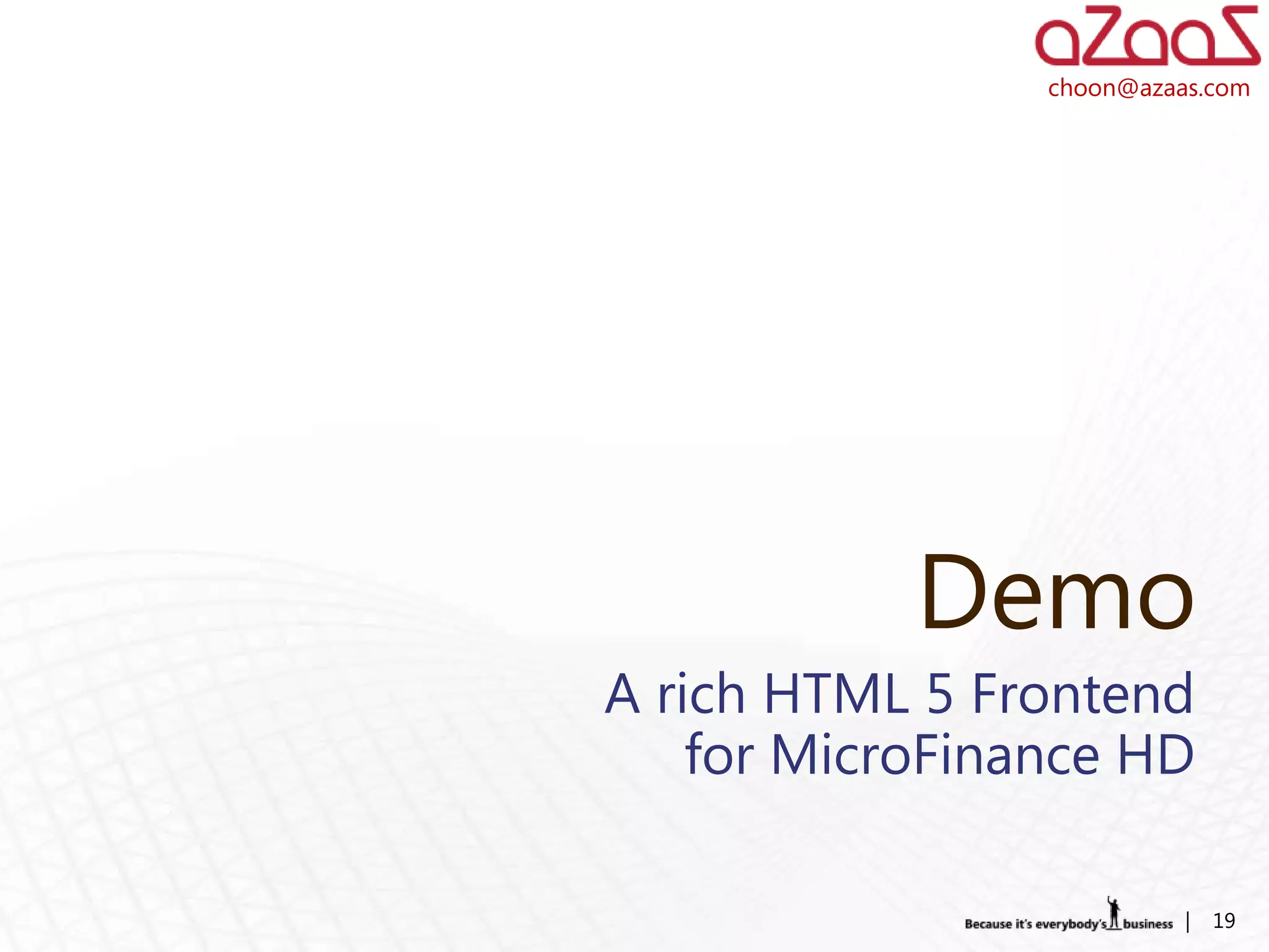 choon@azaas.com




            Demo
A rich HTML 5 Frontend
    for MicroFinance HD

                           |   19
 