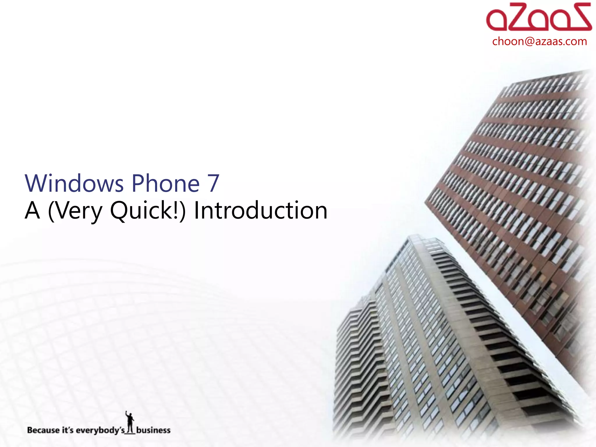 choon@azaas.com




Windows Phone 7
A (Very Quick!) Introduction
 