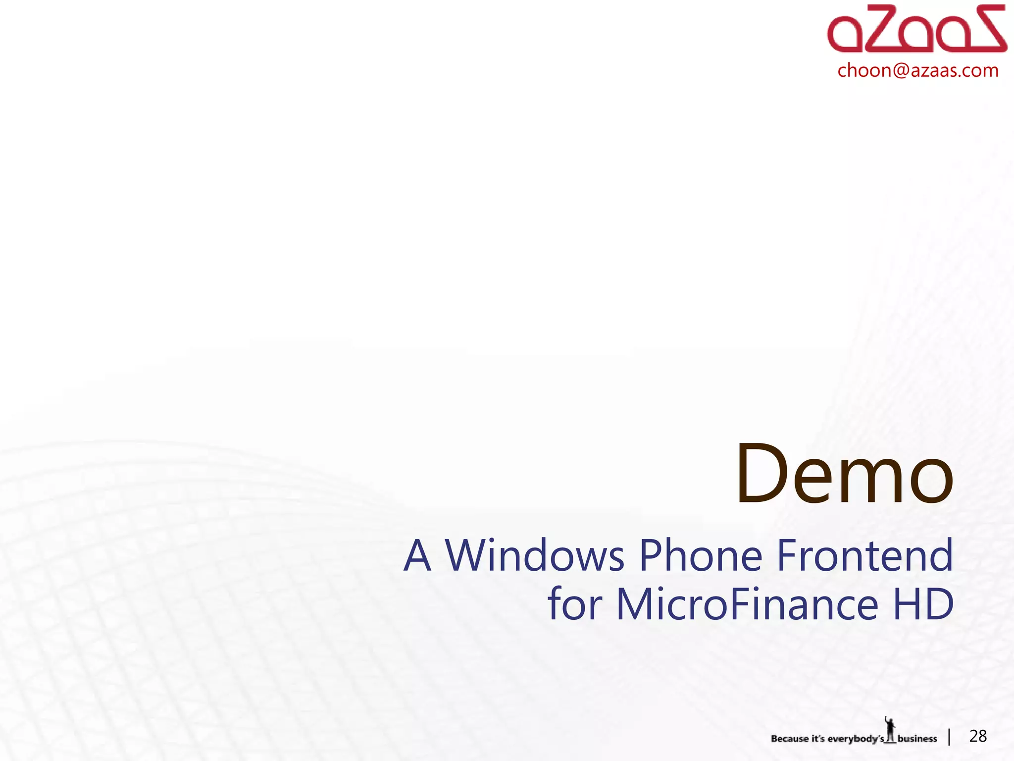 choon@azaas.com




              Demo
A Windows Phone Frontend
      for MicroFinance HD

                             |   28
 