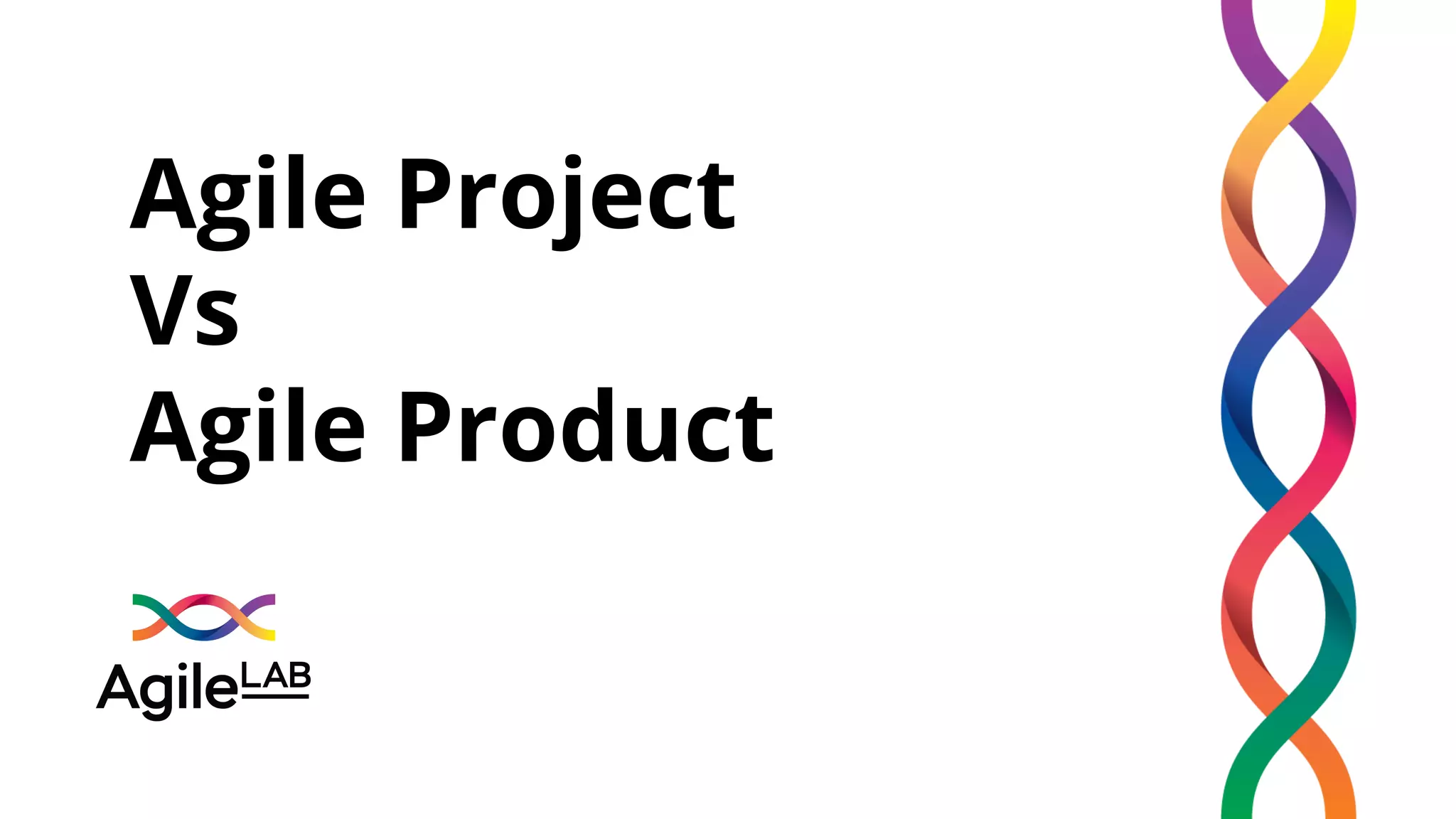 Agile Project
Vs
Agile Product
 