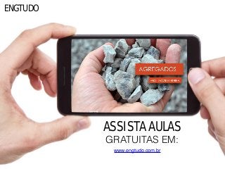 ASSISTA AULAS
GRATUITAS EM:
www.engtudo.com.br
ENGTUDO
 