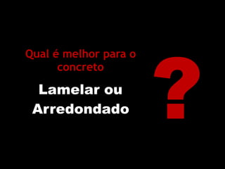 Somatório das
% Retidas até
a peneira
 