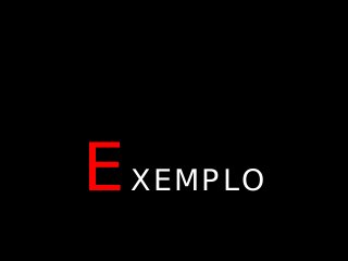 EXEMPLO
 
