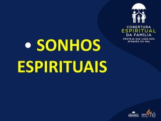 • SONHOS
ESPIRITUAIS
 