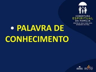 • PALAVRA DE
CONHECIMENTO
 