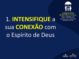 1. INTENSIFIQUE a
sua CONEXÃO com
o Espírito de Deus
 