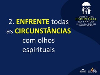2. ENFRENTE todas
as CIRCUNSTÂNCIAS
com olhos
espirituais
 