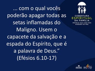 ... com o qual vocês
poderão apagar todas as
setas inflamadas do
Maligno. Usem o
capacete da salvação e a
espada do Espírito, que é
a palavra de Deus.”
(Efésios 6.10-17)
 