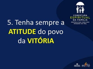 5. Tenha sempre a
ATITUDE do povo
da VITÓRIA
 
