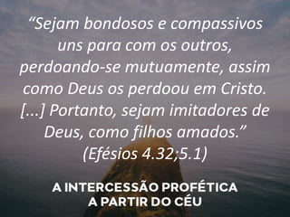 “Sejam bondosos e compassivos
uns para com os outros,
perdoando-se mutuamente, assim
como Deus os perdoou em Cristo.
[...] Portanto, sejam imitadores de
Deus, como filhos amados.”
(Efésios 4.32;5.1)
 