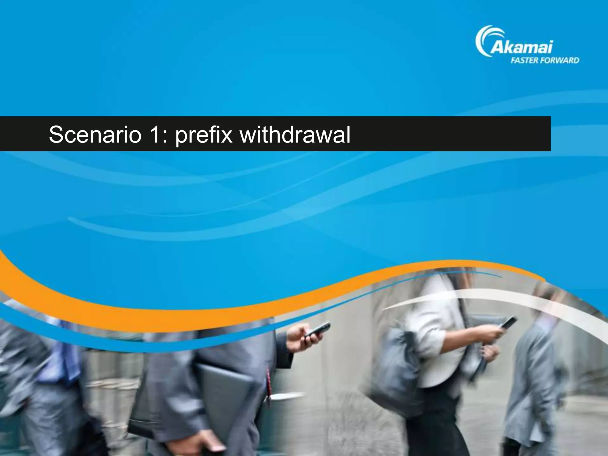 Scenario 1: prefix withdrawal
 