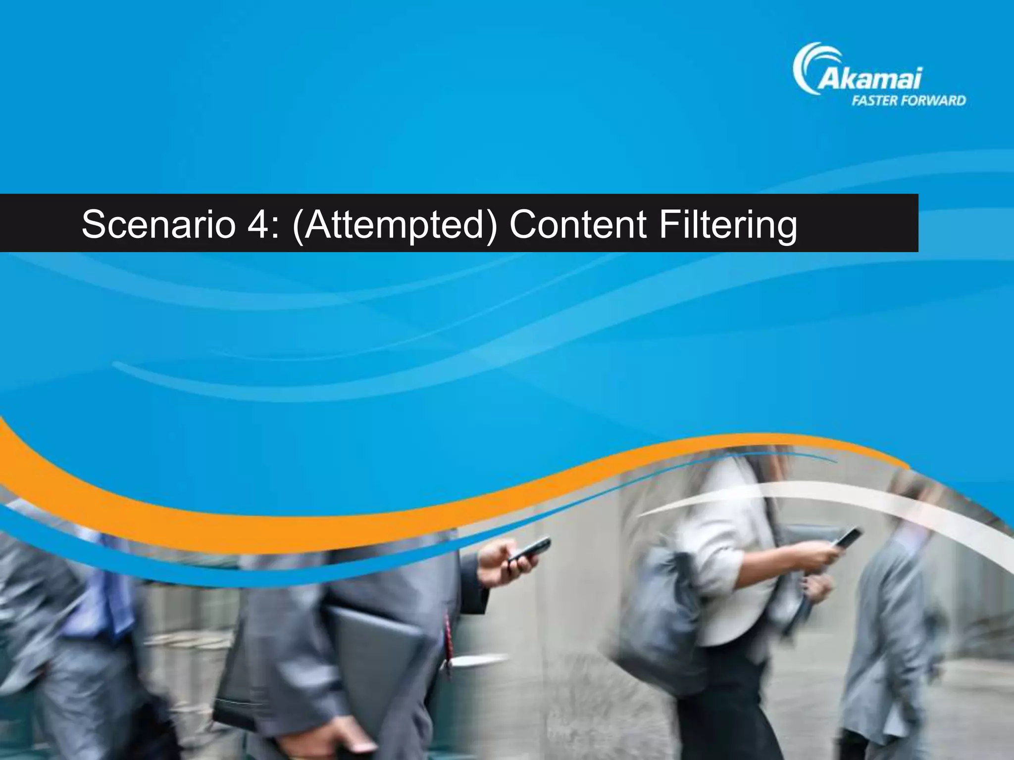 Scenario 4: (Attempted) Content Filtering
 