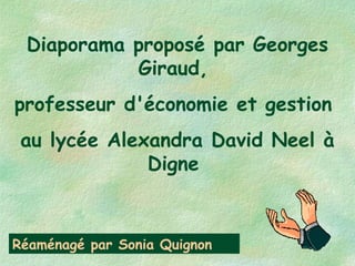 Diaporama proposé par Georges
Giraud,
professeur d'économie et gestion
au lycée Alexandra David Neel à
Digne
Réaménagé par Sonia Quignon
 
