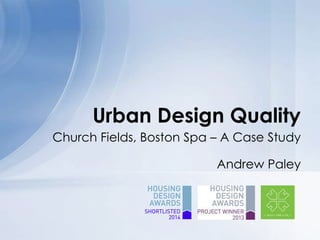 Church Fields, Boston Spa – A Case Study
Andrew Paley
Urban Design Quality
 