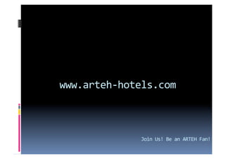 www.arteh‐hotels.com 



             Join Us! Be an ARTEH Fan! 
 