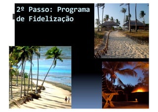 2º Passo: Programa  
de Fidelização 
 