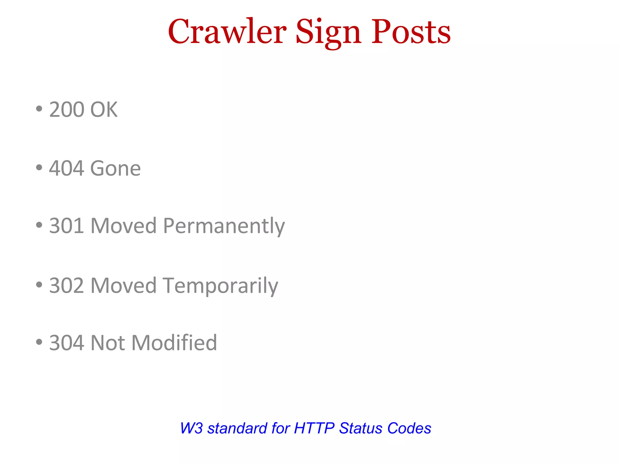 Crawler Sign Posts 200 OK W3 standard for HTTP Status Codes 304 Not Modified 404 Gone 301 Moved Permanently 302 Moved Temporarily 