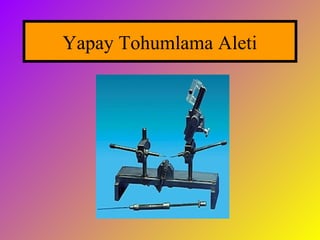 Yapay Tohumlama Aleti
 