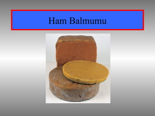Ham Balmumu
 