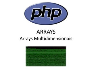 ARRAYS Arrays Multidimensionais  
