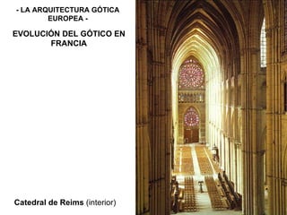 - LA ARQUITECTURA GÓTICA EUROPEA - EVOLUCIÓN DEL GÓTICO EN FRANCIA Catedral de Reims  (interior) 