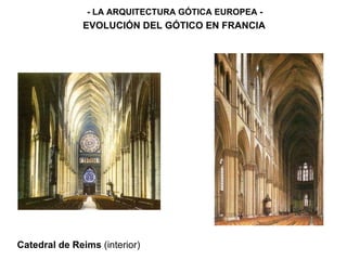 - LA ARQUITECTURA GÓTICA EUROPEA - EVOLUCIÓN DEL GÓTICO EN FRANCIA Catedral de Reims  (interior) 