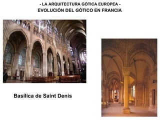 - LA ARQUITECTURA GÓTICA EUROPEA - EVOLUCIÓN DEL GÓTICO EN FRANCIA Basílica de Saint Denis 