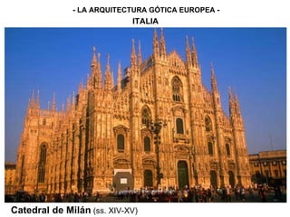 - LA ARQUITECTURA GÓTICA EUROPEA - ITALIA Catedral de Milán   (ss. XIV-XV) 