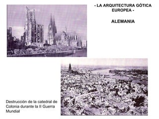Destrucción de la catedral de Colonia durante la II Guerra Mundial - LA ARQUITECTURA GÓTICA EUROPEA - ALEMANIA 