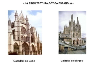 Catedral de León Catedral de Burgos - LA ARQUITECTURA GÓTICA ESPAÑOLA - 