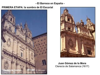 Juan Gómez de la Mora Clerecía de Salamanca (1617) PRIMERA ETAPA: la sombra de El Escorial - El Barroco en España - 