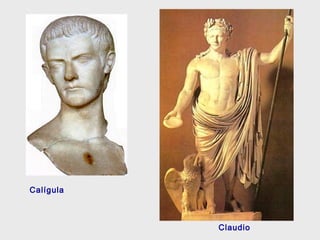 Calígula
Claudio
 