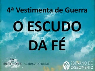 4ª Vestimenta de Guerra
O ESCUDO
DA FÉ
 