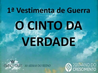1ª Vestimenta de Guerra
O CINTO DA
VERDADE
 