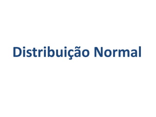 Distribuição Normal
 