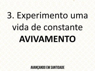 3. Experimento uma
vida de constante
AVIVAMENTO
 