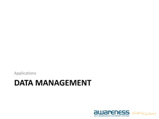 DATA MANAGEMENT
Applications
 