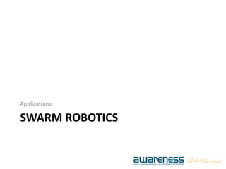 SWARM ROBOTICS
Applications
 