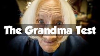The Grandma Test
 
