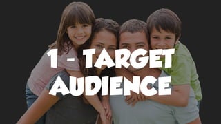 1 - TARGET
AUDIENCE
 