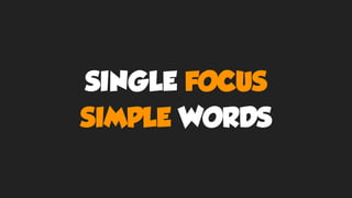 SINGLE FOCUS
SIMPLE WORDS
 