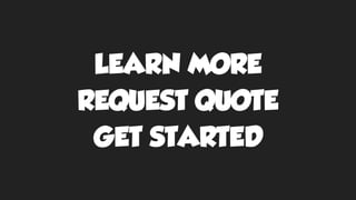LEARN MORE
REQUEST QUOTE
GET STARTED
 