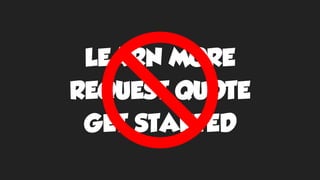 LEARN MORE
REQUEST QUOTE
GET STARTED
 